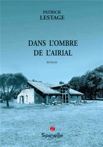 Couverture du livre « Dans l'ombre de l'airial » de Patrick Lestage aux éditions Spinelle