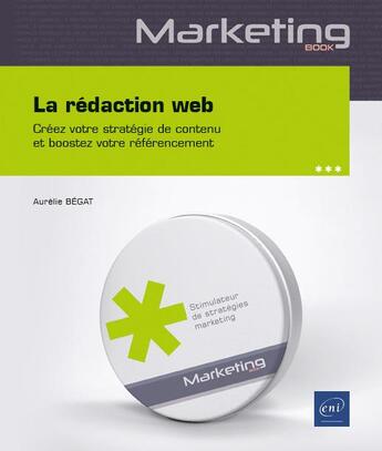 Couverture du livre « La rédaction web ; créez votre stratégie de contenu et boostez votre référencement sur Google » de Aurelie Begat aux éditions Eni