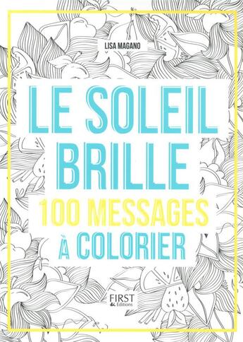 Couverture du livre « Le soleil brille ; 100 messages à colorier » de Charlotte Legris et Lisa Magano aux éditions First