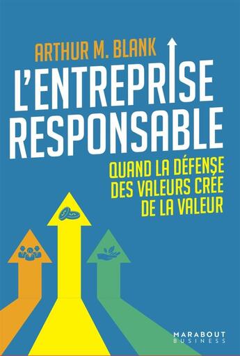 Couverture du livre « L'entreprise responsable : quand la défense des valeurs crée de la valeur » de Arthur M. Blank aux éditions Marabout