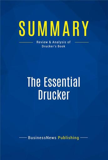 Couverture du livre « Summary: The Essential Drucker (review and analysis of Drucker's Book) » de Businessnews Publish aux éditions Business Book Summaries