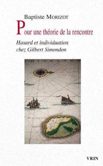 Couverture du livre « Pour une théorie de la rencontre ; hasard et individuation chez Gilbert Simondon » de Baptiste Morizot aux éditions Vrin