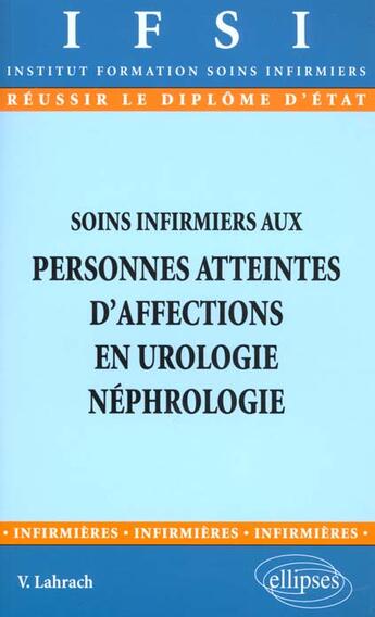 Couverture du livre « Soins infirmiers aux personnes atteintes d'affections en urologie-nephrologie - n 18 » de Lahrach Veronique aux éditions Ellipses