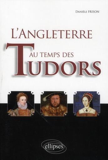 Couverture du livre « L'angleterre au temps des tudors » de Daniele Frison aux éditions Ellipses