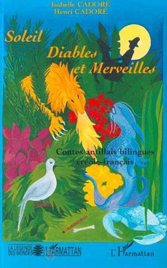 Couverture du livre « Soleil, diables et merveilles ; contes antillais bilingues créole-français » de Isabelle Cadoré et Henri Cadore aux éditions L'harmattan