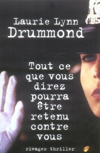 Couverture du livre « Tout ce que vous direz pourra être retenu contre vous » de Laurie Lynn Drummond aux éditions Rivages