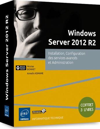 Couverture du livre « Windows Server 2012 R2 ; coffret ; installation, configuration des services avancés et administration » de Armelin Asimane et Nicolas Bonnet aux éditions Eni