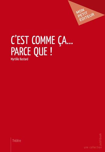 Couverture du livre « C'est comme ça... parce que ! » de Myrtille Bastard aux éditions Publibook