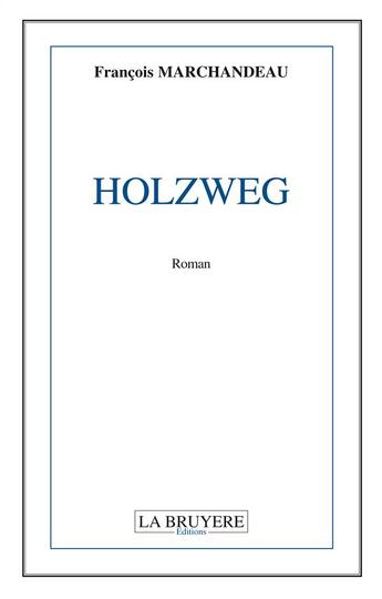 Couverture du livre « Holzweg » de Francois Marchandeau aux éditions La Bruyere