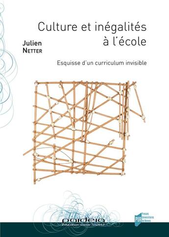 Couverture du livre « Culture et inégalités à l'école ; esquisse d'un curriculum invisible » de Julien Netter aux éditions Pu De Rennes