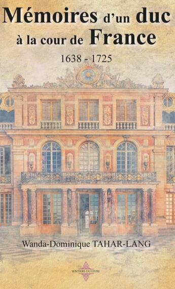 Couverture du livre « MÉMOIRE D'UN DUC À LA COUR DE FRANCE 1638 - 1725 » de Wanda-Dominique Tahar-Lang aux éditions Paulo Ramand