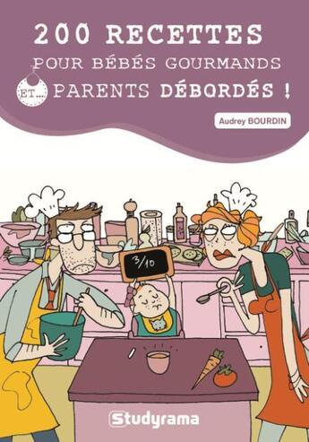 Couverture du livre « 200 recettes pour bébés gourmands et parents débordés ! » de Audrey Bourdin aux éditions Studyrama