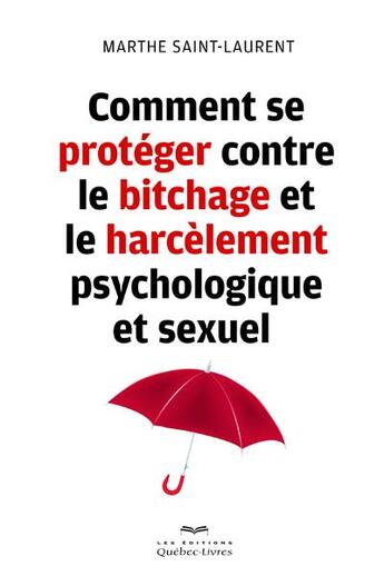Couverture du livre « Comment se protéger contre le bitchage et le harcèlement psychologique et sexuel » de Marthe Saint-Laurent aux éditions Quebec Livres