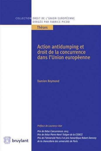 Couverture du livre « Action antidumping et droit de la concurrence dans l'Union européenne » de Damien Reymond aux éditions Bruylant