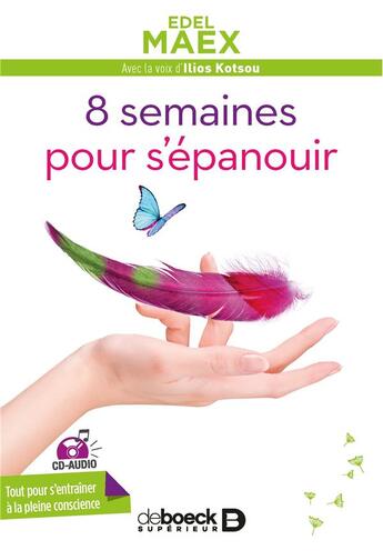 Couverture du livre « 8 semaines pour s'épanouir ; tout pour s'entraîner à la pleine conscience » de Edel Maex aux éditions De Boeck Superieur