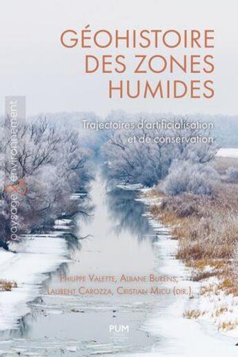 Couverture du livre « Géohistoire des zones humides : Trajectoires d artificialisation et de conservation » de Philippe Valette et Laurent Carozza et Cristian Micu et Albane Burens aux éditions Pu Du Midi