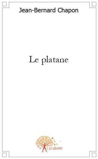 Couverture du livre « Le platane » de Jean-Bernard Chapon aux éditions Edilivre