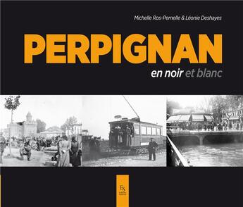 Couverture du livre « Perpignan en noir et blanc » de Michelle Pernelle et Leonie Deshay aux éditions Editions Sutton