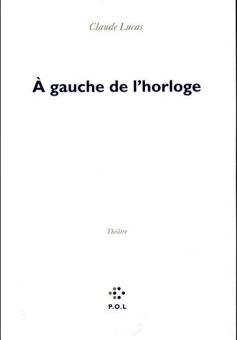 Couverture du livre « À gauche de l'horloge » de Claude Lucas aux éditions P.o.l