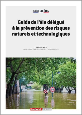 Couverture du livre « Guide de l'élu délégué à la prévention des risques naturels et technologiques » de Marc Petitjean aux éditions Territorial