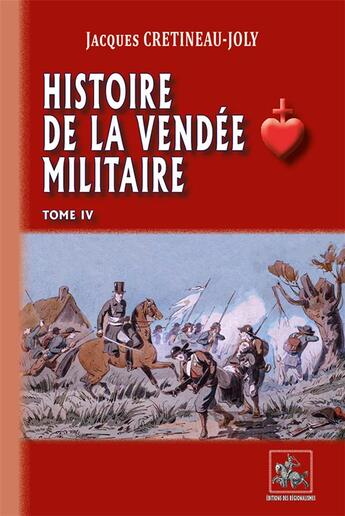 Couverture du livre « Histoire de la Vendée militaire Tome 4 » de Jacques Cretineau-Joly aux éditions Editions Des Regionalismes