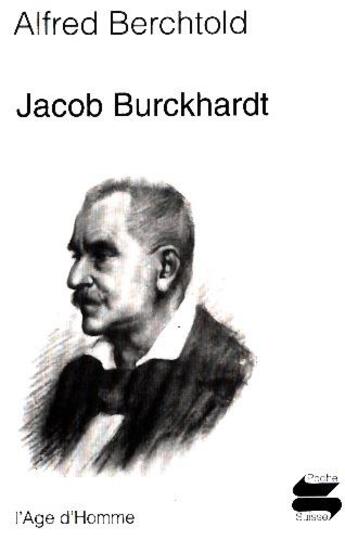 Couverture du livre « Jacob Burckhardt » de Alfred Berchtold aux éditions L'age D'homme