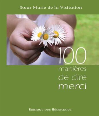 Couverture du livre « 100 manières de dire merci » de Soeur Marie De La Visitation aux éditions Des Beatitudes