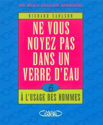 Couverture du livre « Ne vous noyez pas dans un verre d'eau - tome 6 a l'usage des hommes - vol05 » de Richard Carlson aux éditions Michel Lafon