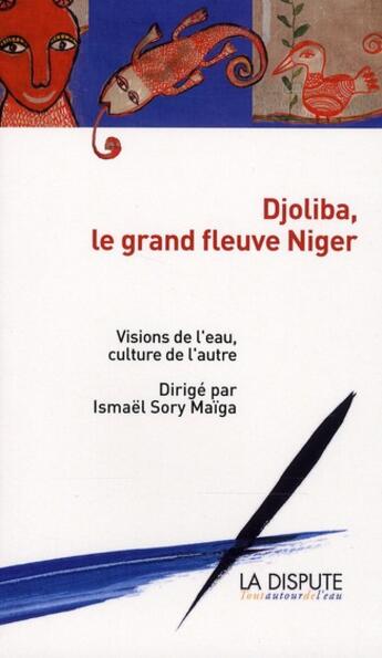 Couverture du livre « Djoliba, le grand fleuve Niger » de Ismael Maiga aux éditions Dispute