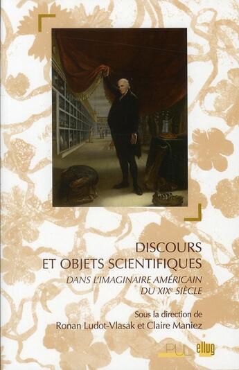 Couverture du livre « Discours et objets scientifiques ; dans l'imaginaire américain du XIX siècle » de Ronan Ludot-Vlasak et Claire Maniez aux éditions Uga Éditions