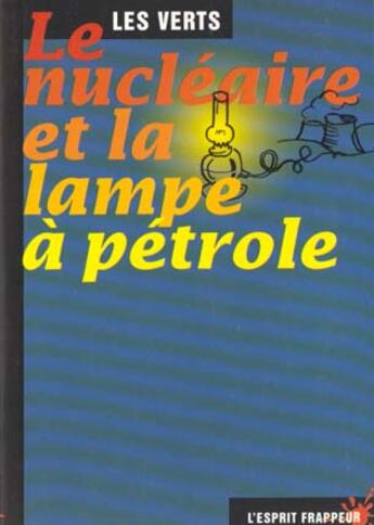 Couverture du livre « Le nucléaire et la lampe à pétrole » de Les Verts aux éditions L'esprit Frappeur