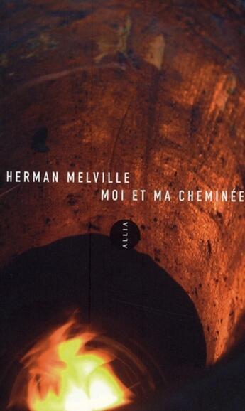 Couverture du livre « Moi et ma cheminée » de Herman Melville aux éditions Allia