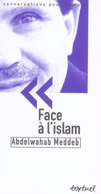 Couverture du livre « Face à l'islam ; conversation avec Philippe Petit » de Abdelwahab Meddeb aux éditions Textuel