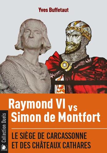 Couverture du livre « Raymond VI contre Simon de Montfort : le siège de Carcassonne et des châteaux cathares » de Yves Buffetaut aux éditions Ysec