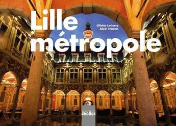 Couverture du livre « Lille métropole » de Olivier Leclercq et Alain Etienne aux éditions Declics