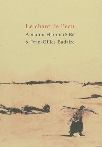 Couverture du livre « Le chant de l'eau » de Amadou Hampate Ba et Jean-Gilles Badaire aux éditions Fata Morgana