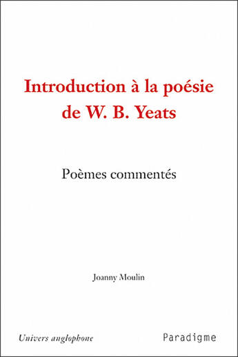 Couverture du livre « Introduction à la poésie de W.B.Yeats » de Joanny Moulin aux éditions Paradigme