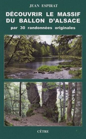 Couverture du livre « Découvrir le massif du ballon d'Alsace par 30 randonnées originales » de Jean Espirat aux éditions Cetre