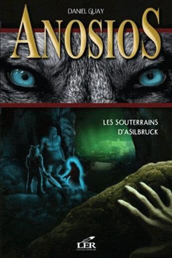 Couverture du livre « Anosios t.3 ; les souterrains d'Asilbruck » de Daniel Guay aux éditions Les Editeurs Reunis