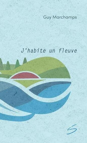 Couverture du livre « J'habite un fleuve » de Guy Marchamps aux éditions Soulieres