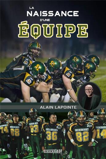 Couverture du livre « La naissance d'une équipe : Mes années avec l'équipe de football » de Alain Lapointe aux éditions Crescendo