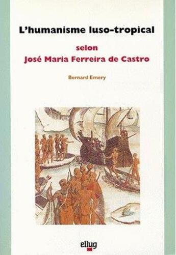 Couverture du livre « L'humanisme luso-tropical selon jose maria ferreira de castro » de Bernard Emery aux éditions Uga Éditions