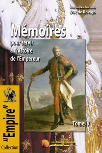 Couverture du livre « Mémoires pour servir à l'histoire de l'Empereur ; les mémoires du Duc de Rovigo t.4 » de Anne Jean Marie Rene Savary aux éditions Heligoland