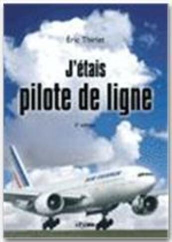 Couverture du livre « J'étais pilote de ligne (2e édition) » de Eric Thiriat aux éditions Jepublie