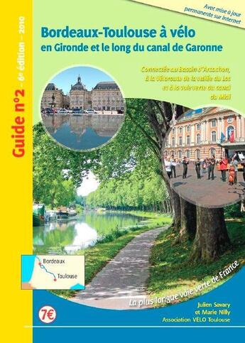 Couverture du livre « Bordeaux-Toulouse à vélo ; en Gironde et le long du canal de Garonne (6e édition) » de Julien Savary et Marie Nilly aux éditions Association Velo