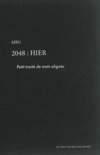 Couverture du livre « 2048 : hier ; petit traité de mots alignés » de Mbg aux éditions Au Bout Du Bout Du Monde