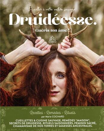 Couverture du livre « Druideesse, gueris ton ame! - s'eveiller a votre nature sauvage » de Marie Cochard aux éditions Druideesse