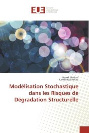 Couverture du livre « Modélisation Stochastique dans les Risques de Dégradation Structurelle » de Nawel Khellouf et Kamal Boukhetala aux éditions Editions Universitaires Europeennes