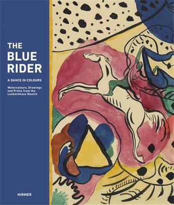 Couverture du livre « The blue rider a dance in colours watercolours, drawings and prints from the lenbachhaus munich » de Helmut Friedel aux éditions Hirmer