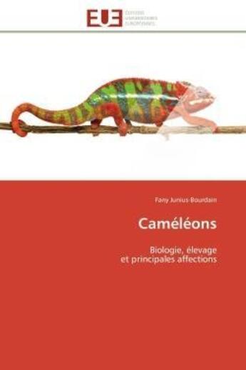 Couverture du livre « Cameleons - biologie, elevage et principales affections » de Junius-Bourdain Fany aux éditions Editions Universitaires Europeennes